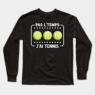 Pas L'Temps J'ai Tennis tennisman drôle passionné Long Sleeve T-Shirt